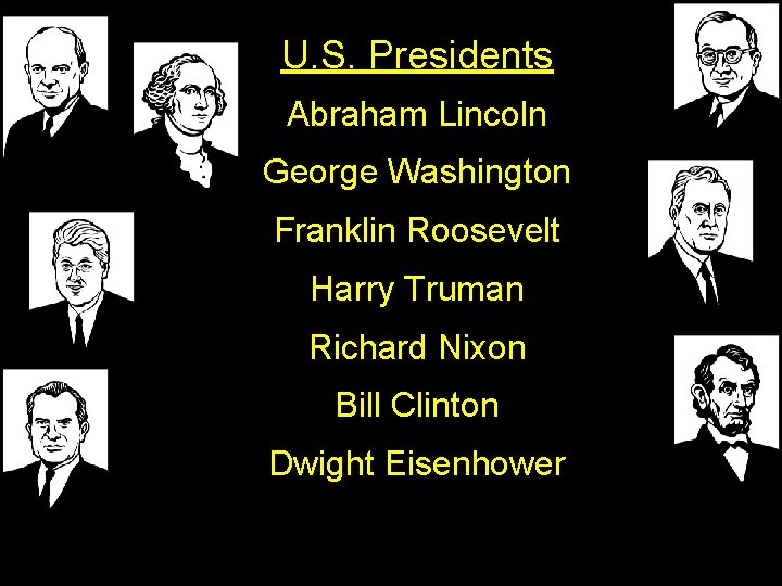 U. S. Presidents Abraham Lincoln George Washington Franklin Roosevelt Harry Truman Richard Nixon Bill