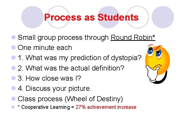 Process as Students l Small group process through Round Robin* l One minute each