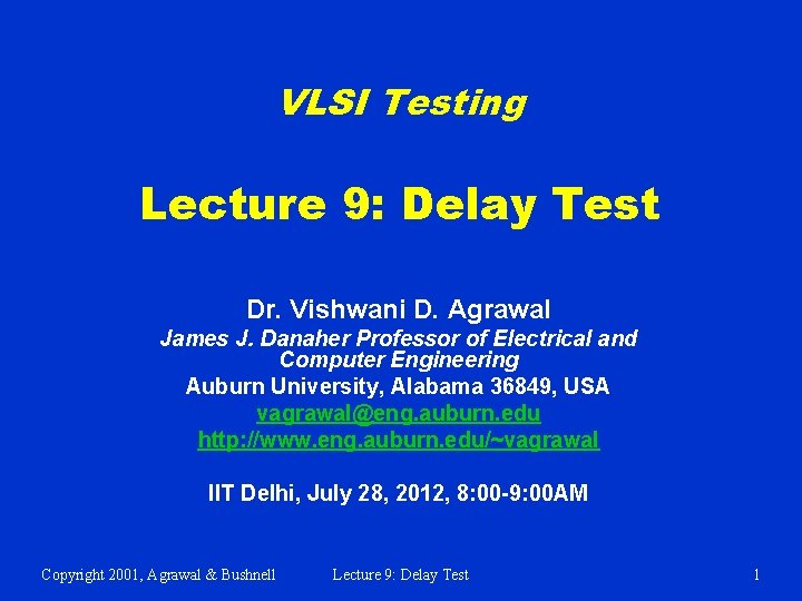 VLSI Testing Lecture 9: Delay Test Dr. Vishwani D. Agrawal James J. Danaher Professor