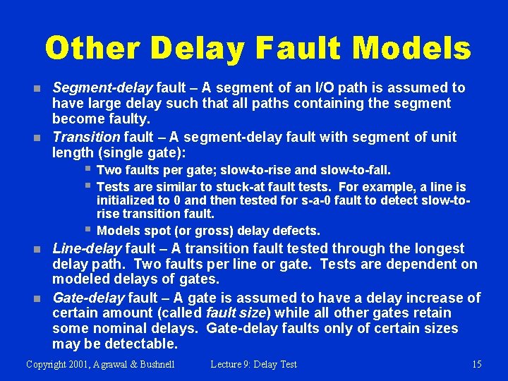 Other Delay Fault Models n n Segment-delay fault – A segment of an I/O