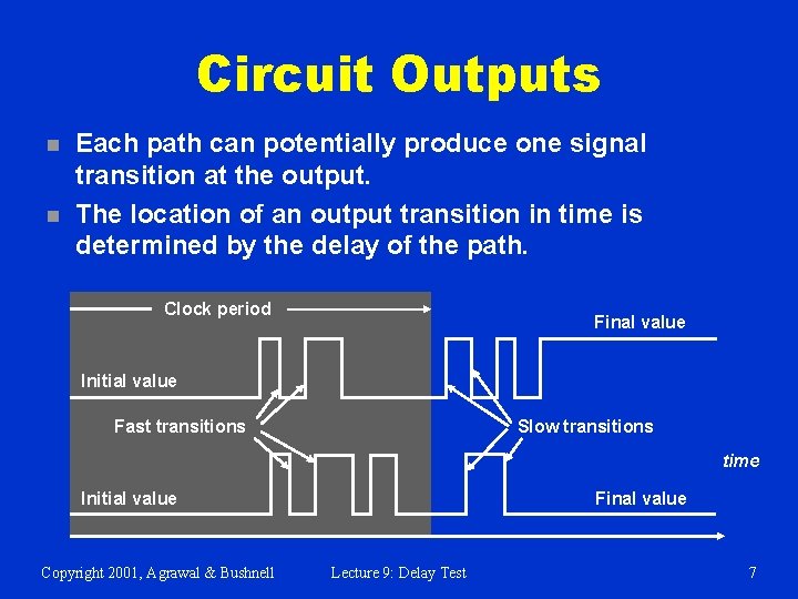 Circuit Outputs n n Each path can potentially produce one signal transition at the