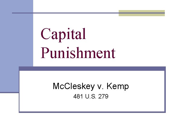 Capital Punishment Mc. Cleskey v. Kemp 481 U. S. 279 