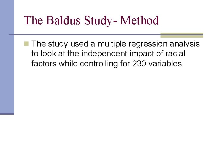 The Baldus Study- Method n The study used a multiple regression analysis to look