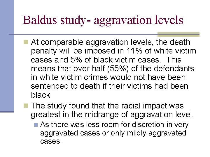 Baldus study- aggravation levels n At comparable aggravation levels, the death penalty will be