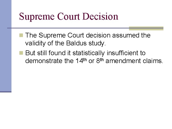 Supreme Court Decision n The Supreme Court decision assumed the validity of the Baldus