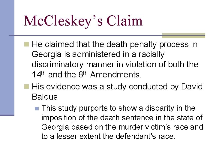 Mc. Cleskey’s Claim n He claimed that the death penalty process in Georgia is