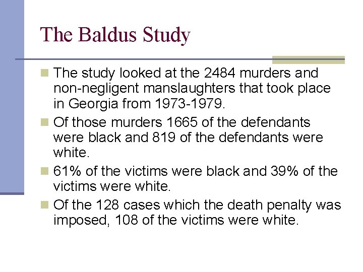 The Baldus Study n The study looked at the 2484 murders and non-negligent manslaughters