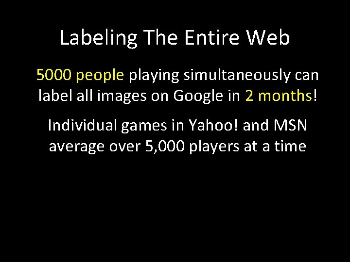Labeling The Entire Web 5000 people playing simultaneously can label all images on Google