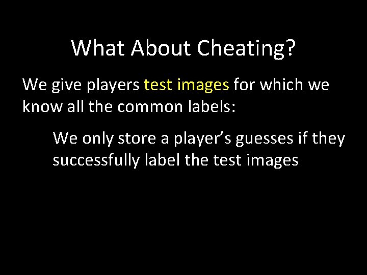 What About Cheating? We give players test images for which we know all the