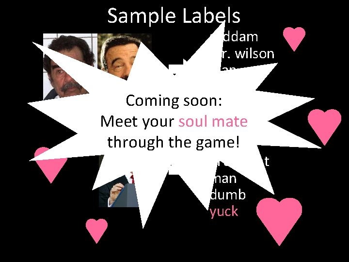 Sample Labels saddam mr. wilson man face Coming soon: moustache Meet your soul bush