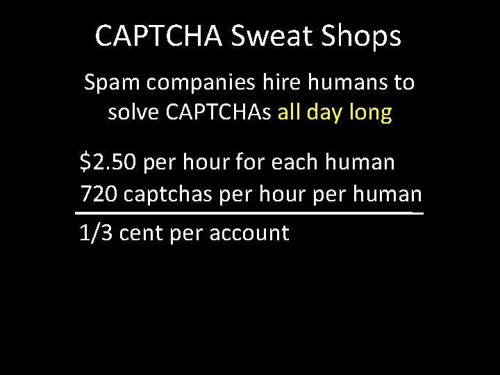 CAPTCHA Sweat Shops Spam companies hire humans to solve CAPTCHAs all day long $2.