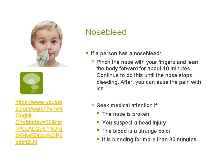 Nosebleed § If a person has a nosebleed: § Pinch the nose with your