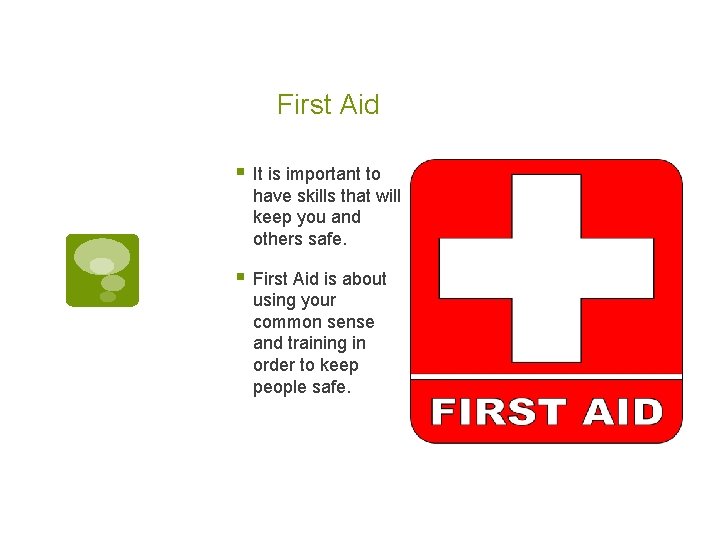 First Aid § It is important to have skills that will keep you and