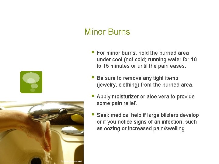 Minor Burns § For minor burns, hold the burned area under cool (not cold)