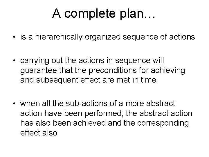 A complete plan… • is a hierarchically organized sequence of actions • carrying out A complete plan… • is a hierarchically organized sequence of actions • carrying out