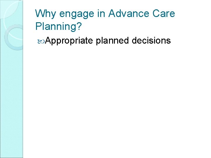Why engage in Advance Care Planning? Appropriate planned decisions 