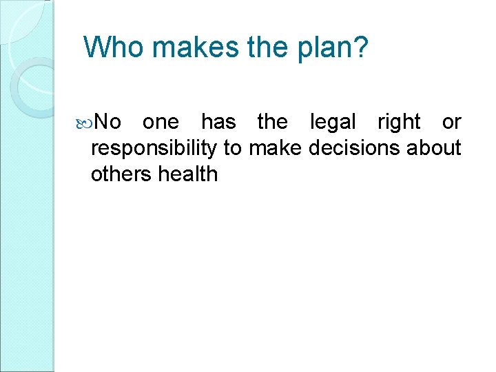 Who makes the plan? No one has the legal right or responsibility to make