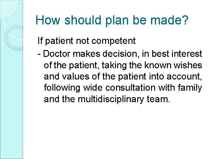 How should plan be made? If patient not competent - Doctor makes decision, in