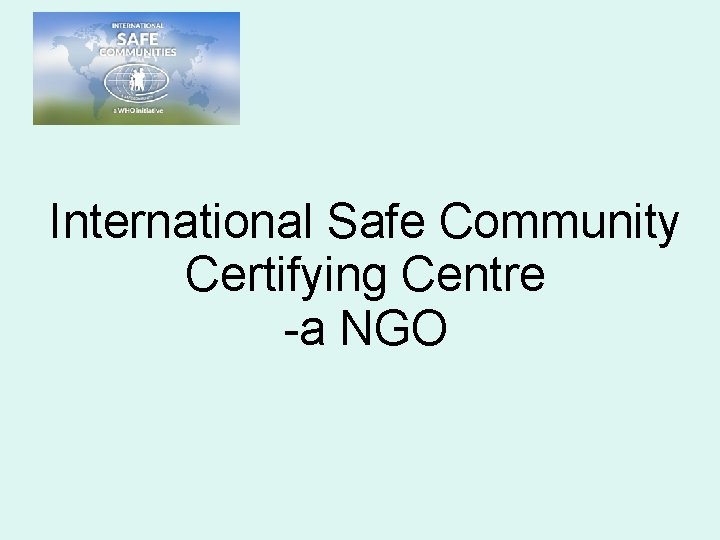 International Safe Community Certifying Centre -a NGO 