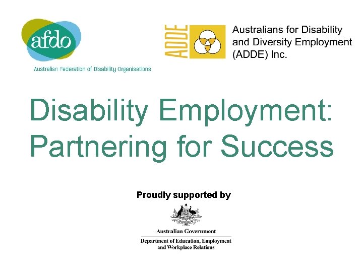 Disability Employment: Partnering for Success Proudly supported by 