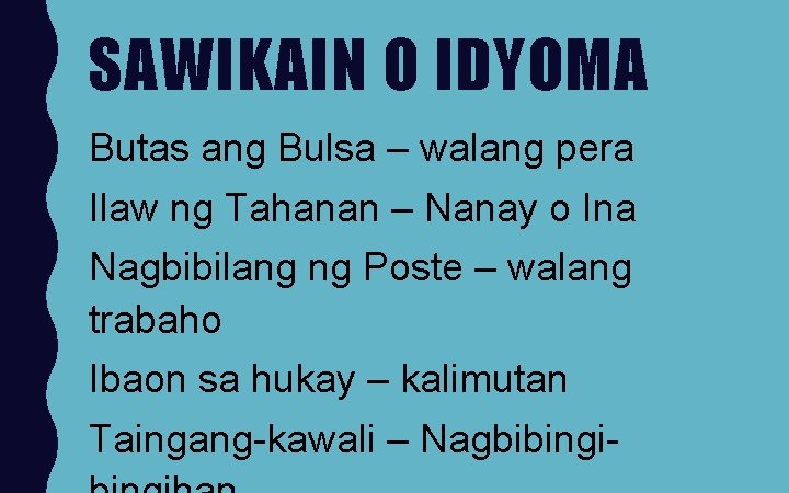 SAWIKAIN O IDYOMA Butas ang Bulsa – walang pera Ilaw ng Tahanan – Nanay