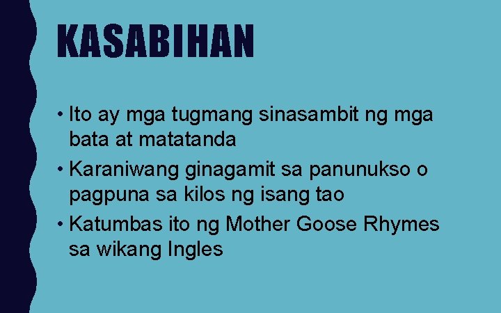 KASABIHAN • Ito ay mga tugmang sinasambit ng mga bata at matatanda • Karaniwang