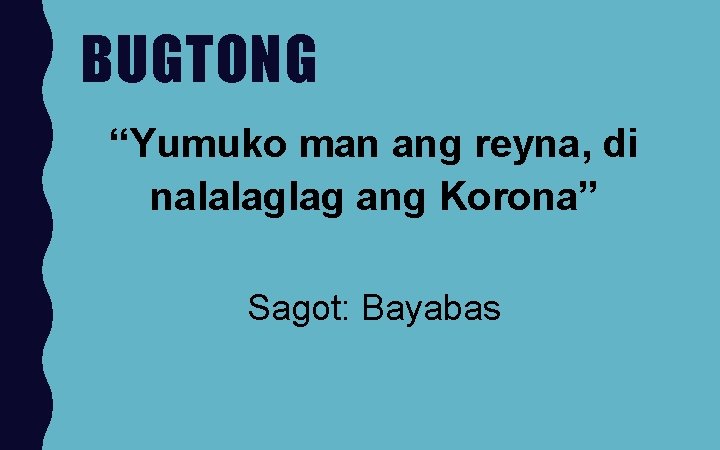 BUGTONG “Yumuko man ang reyna, di nalalaglag ang Korona” Sagot: Bayabas 
