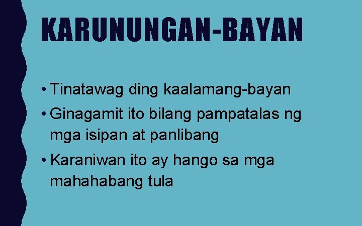 KARUNUNGAN-BAYAN • Tinatawag ding kaalamang-bayan • Ginagamit ito bilang pampatalas ng mga isipan at