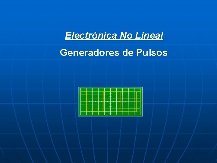 Electrónica No Lineal Generadores de Pulsos 