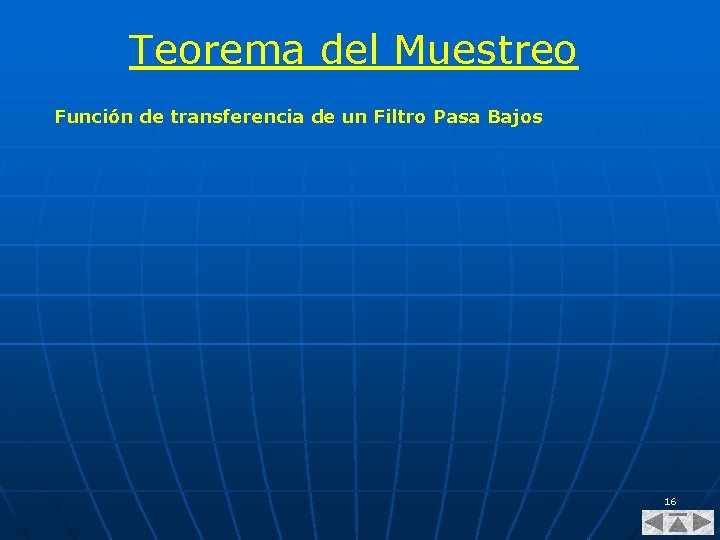 Teorema del Muestreo Función de transferencia de un Filtro Pasa Bajos 16 