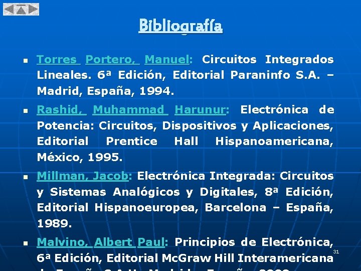 Bibliografía n n Torres Portero, Manuel: Circuitos Integrados Lineales. 6ª Edición, Editorial Paraninfo S.