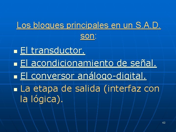 Los bloques principales en un S. A. D. son: El transductor. n El acondicionamiento