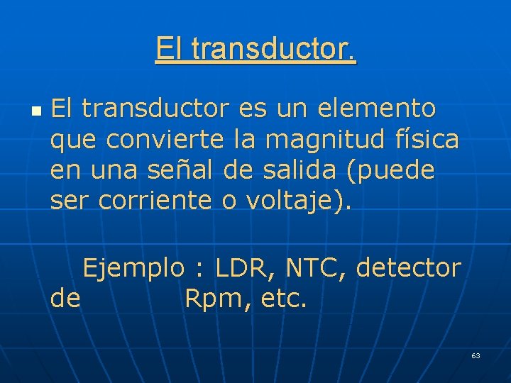 El transductor. n El transductor es un elemento que convierte la magnitud física en