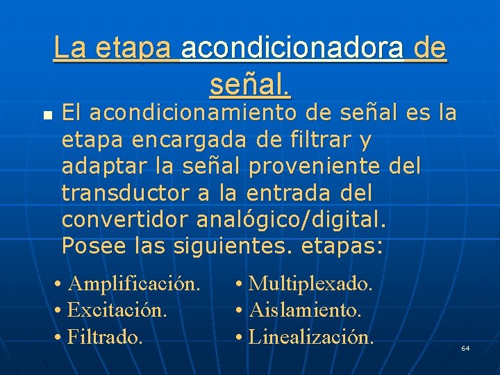 La etapa acondicionadora de señal. n El acondicionamiento de señal es la etapa encargada