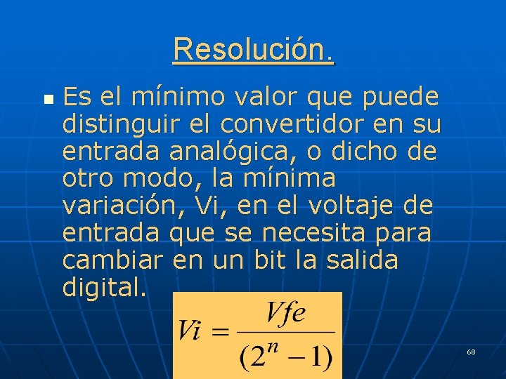 Resolución. n Es el mínimo valor que puede distinguir el convertidor en su entrada