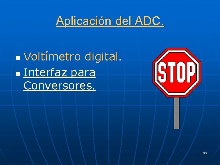 Aplicación del ADC. Voltímetro digital. n Interfaz para Conversores. n 93 