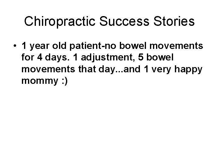 Chiropractic Success Stories • 1 year old patient-no bowel movements for 4 days. 1