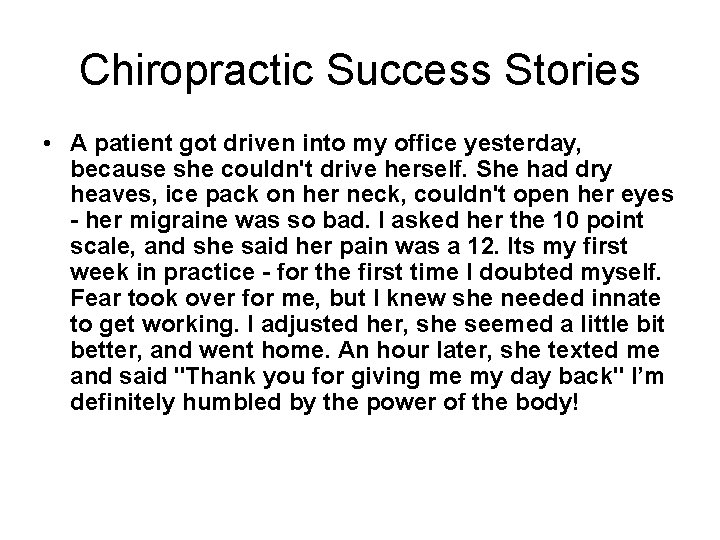 Chiropractic Success Stories • A patient got driven into my office yesterday, because she