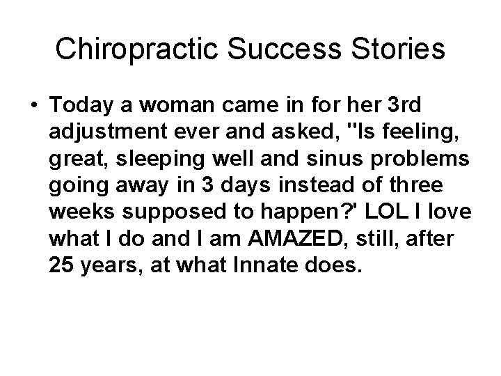 Chiropractic Success Stories • Today a woman came in for her 3 rd adjustment