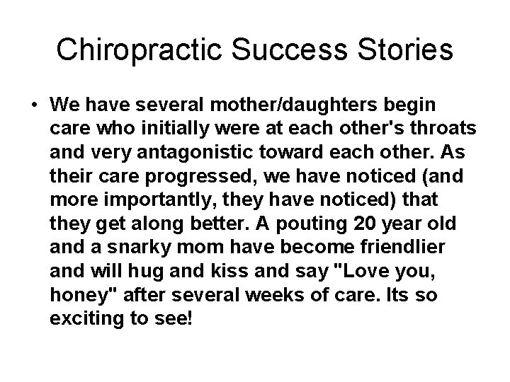 Chiropractic Success Stories • We have several mother/daughters begin care who initially were at