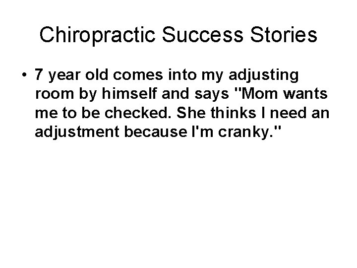 Chiropractic Success Stories • 7 year old comes into my adjusting room by himself