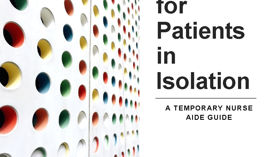 for Patients in Isolation A TEMPORARY NURSE AIDE GUIDE 