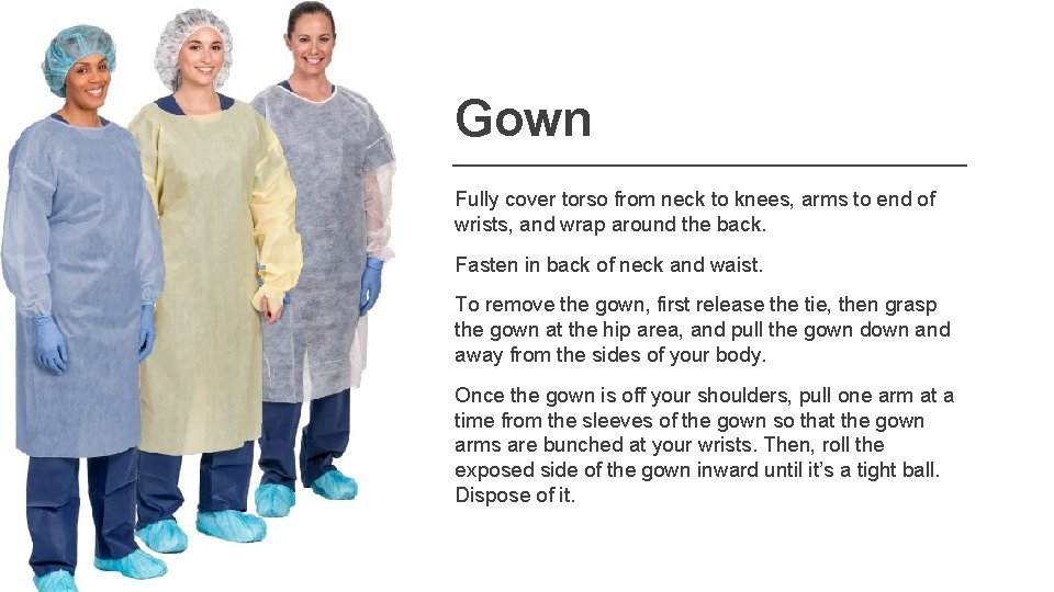 Gown Fully cover torso from neck to knees, arms to end of wrists, and