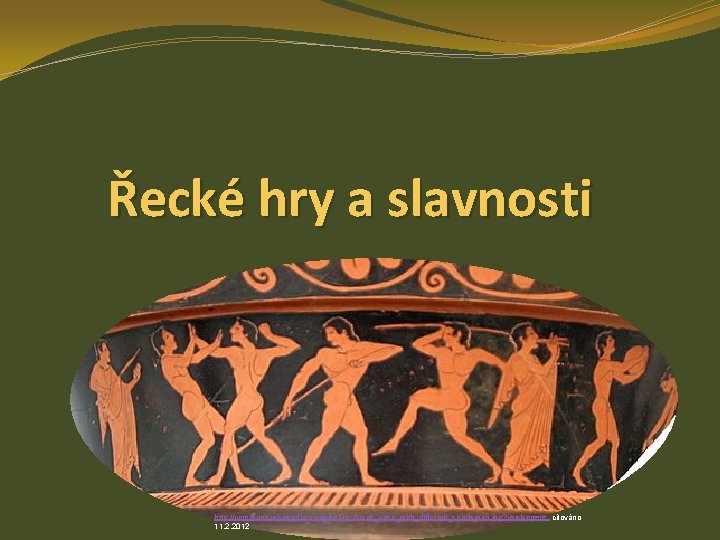 Řecké hry a slavnosti http: //commons. wikimedia. org/wiki/File: Greek_vase_with_different_sportsmen. jpg? uselang=cs citováno 11. 2.
