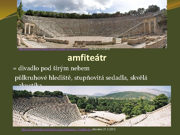 http: //cs. wikipedia. org/wiki/Soubor: Theatre_of_Epidaurus_1. jpg citováno 21. 2. 2012 amfiteátr = divadlo pod