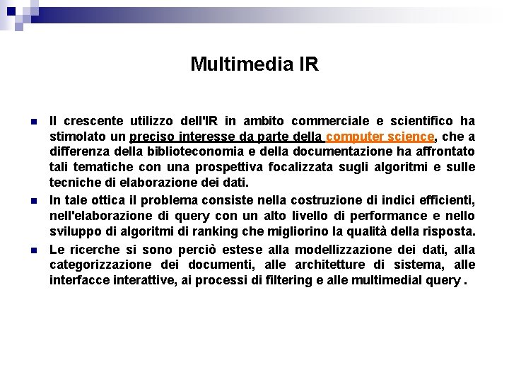 Multimedia IR n n n Il crescente utilizzo dell'IR in ambito commerciale e scientifico