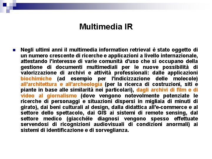 Multimedia IR n Negli ultimi anni il multimedia information retrieval è stato oggetto di