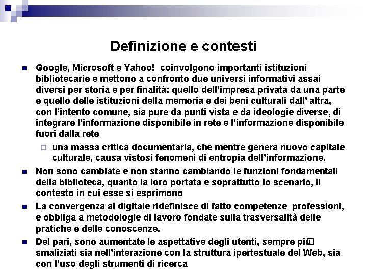 Definizione e contesti n n Google, Microsoft e Yahoo! coinvolgono importanti istituzioni bibliotecarie e