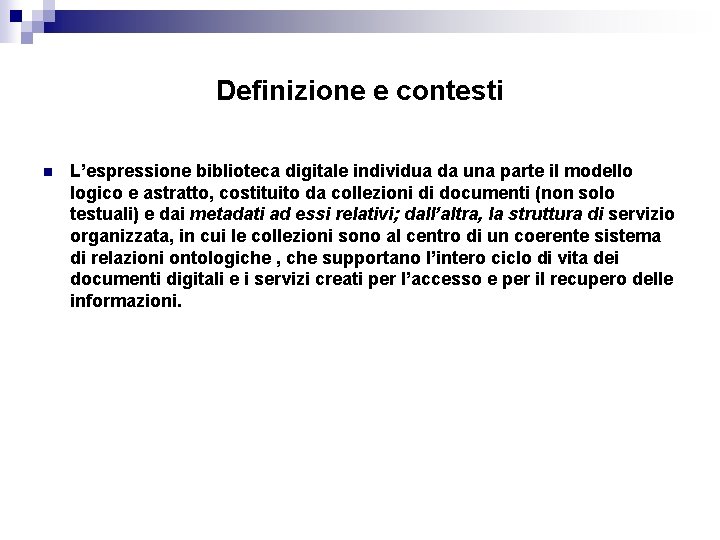 Definizione e contesti n L’espressione biblioteca digitale individua da una parte il modello logico