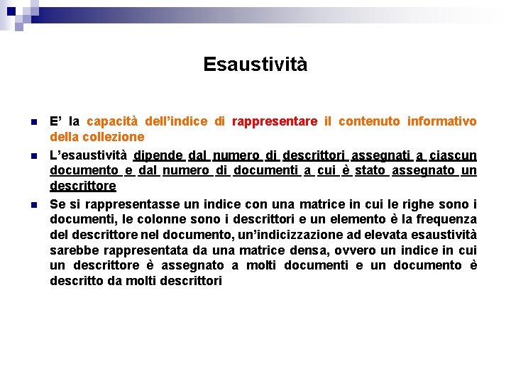 Esaustività n n n E’ la capacità dell’indice di rappresentare il contenuto informativo della